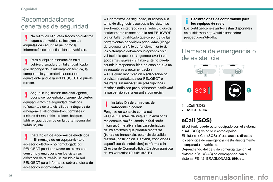 PEUGEOT PARTNER 2022 Manual del propietario (in Spanish) 98
Seguridad
Recomendaciones
generales de seguridad
No retire las etiquetas fijadas en distintos
lugares del vehículo. Incluyen las
etiquetas de seguridad así como la
información de identificac PEUGEOT PARTNER 2022 Manual del propietario (in Spanish) 98
Seguridad
Recomendaciones
generales de seguridad
No retire las etiquetas fijadas en distintos
lugares del vehículo. Incluyen las
etiquetas de seguridad así como la
información de identificac
