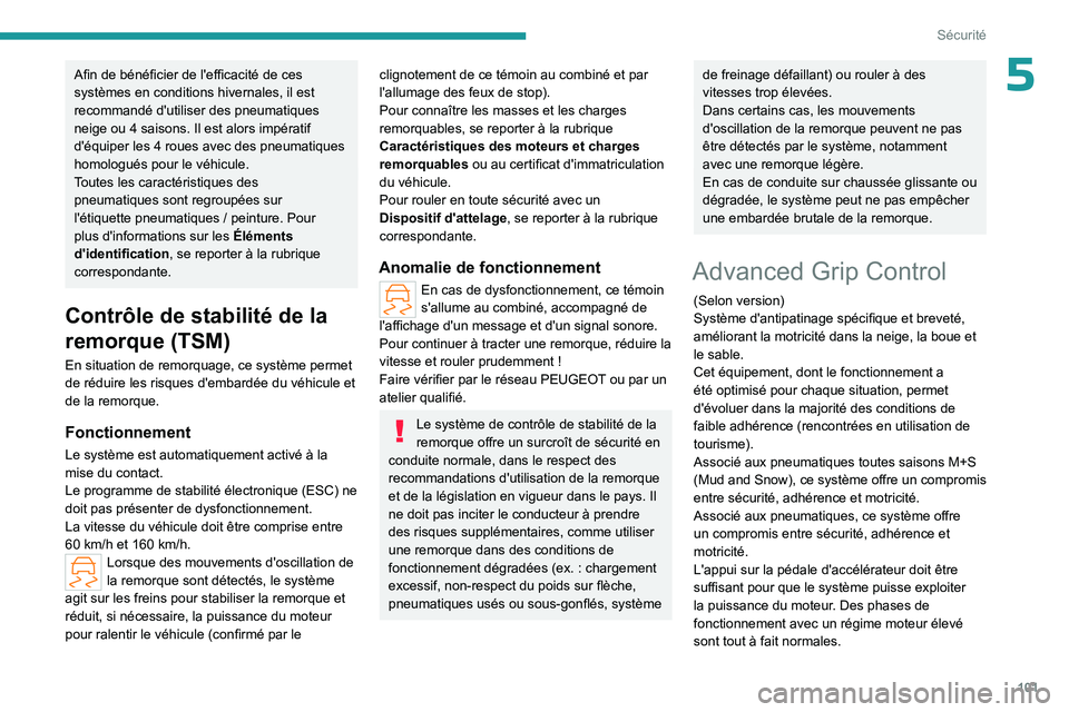 PEUGEOT PARTNER 2022 Manuel du propriétaire (in French) 101
Sécurité
5Afin de bénéficier de l'efficacité de ces
systèmes en conditions hivernales, il est
recommandé d'utiliser des pneumatiques
neige ou 4 saisons. Il est alors impératif PEUGEOT PARTNER 2022 Manuel du propriétaire (in French) 101
Sécurité
5Afin de bénéficier de l'efficacité de ces
systèmes en conditions hivernales, il est
recommandé d'utiliser des pneumatiques
neige ou 4 saisons. Il est alors impératif