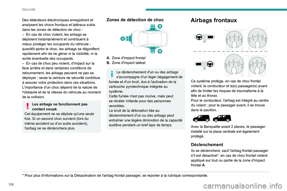 PEUGEOT PARTNER 2022 Manuel du propriétaire (in French) 108
Sécurité
Des détecteurs électroniques enregistrent et
analysent les chocs frontaux et latéraux subis
dans les zones de détection de choc :
–
En cas de choc violent, les airbags se
dà PEUGEOT PARTNER 2022 Manuel du propriétaire (in French) 108
Sécurité
Des détecteurs électroniques enregistrent et
analysent les chocs frontaux et latéraux subis
dans les zones de détection de choc :
–
En cas de choc violent, les airbags se
dÃ
