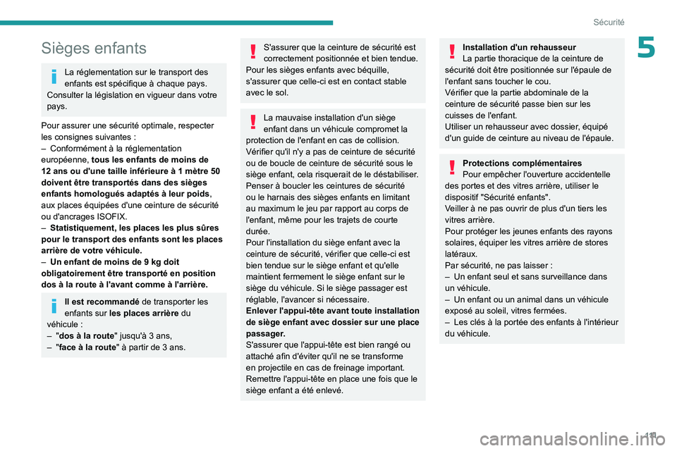 PEUGEOT PARTNER 2022 Manuel du propriétaire (in French) 111
Sécurité
5Sièges enfants
La réglementation sur le transport des
enfants est spécifique à chaque pays.
Consulter la législation en vigueur dans votre
pays.
Pour assurer une sécurité opt PEUGEOT PARTNER 2022 Manuel du propriétaire (in French) 111
Sécurité
5Sièges enfants
La réglementation sur le transport des
enfants est spécifique à chaque pays.
Consulter la législation en vigueur dans votre
pays.
Pour assurer une sécurité opt