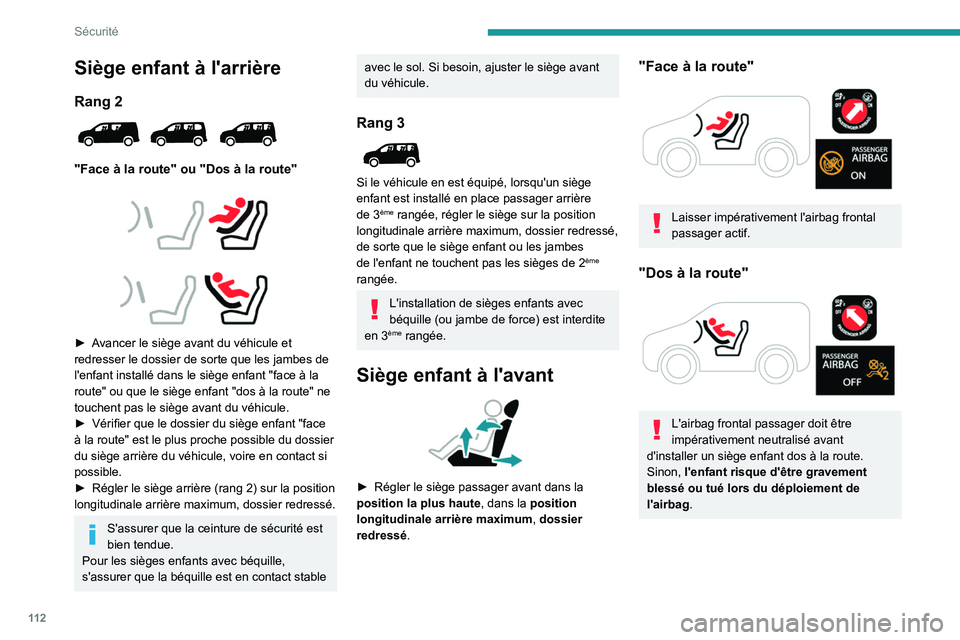 PEUGEOT PARTNER 2022 Manuel du propriétaire (in French) 11 2
Sécurité
Siège enfant à l'arrière
Rang 2
"Face à la route" ou "Dos à la route"
► Avancer le siège avant du véhicule et
redresser le dossier de sorte que PEUGEOT PARTNER 2022 Manuel du propriétaire (in French) 11 2
Sécurité
Siège enfant à l'arrière
Rang 2
"Face à la route" ou "Dos à la route"
► Avancer le siège avant du véhicule et
redresser le dossier de sorte que