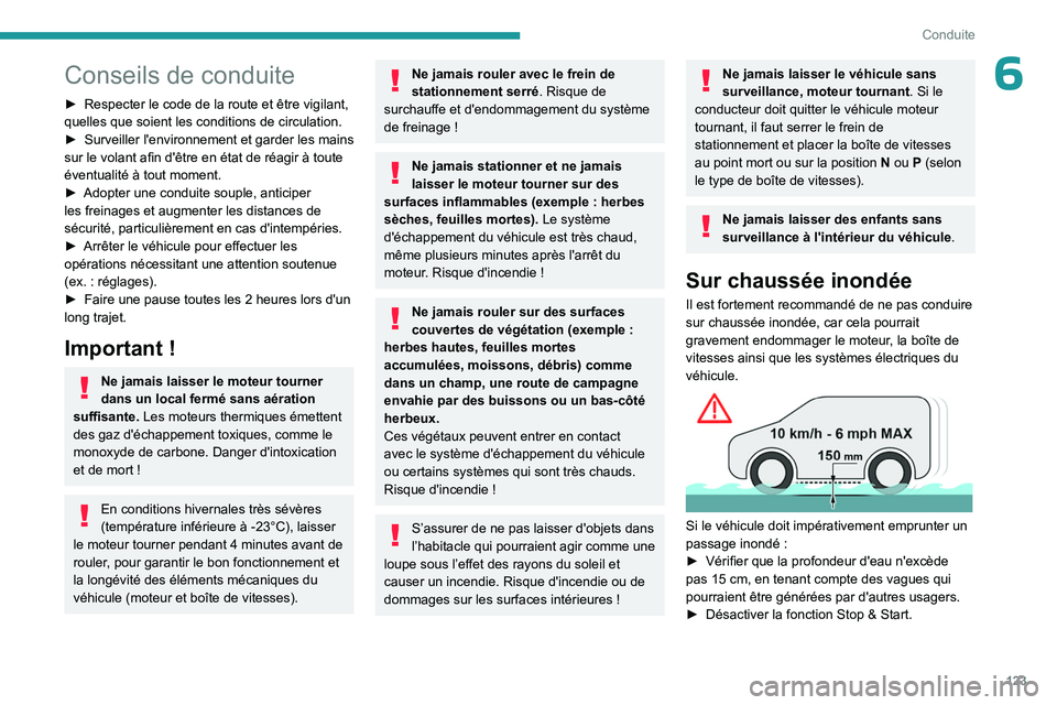 PEUGEOT PARTNER 2022 Manuel du propriétaire (in French) 123
Conduite
6Conseils de conduite
► Respecter le code de la route et être vigilant,
quelles que soient les conditions de circulation.
â–º
Surveiller
l'environnement et garder les mains
s PEUGEOT PARTNER 2022 Manuel du propriétaire (in French) 123
Conduite
6Conseils de conduite
► Respecter le code de la route et être vigilant,
quelles que soient les conditions de circulation.
â–º
Surveiller
l'environnement et garder les mains
s