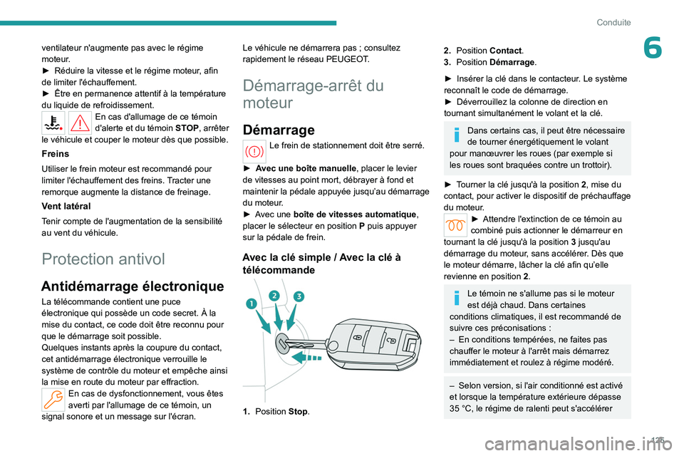 PEUGEOT PARTNER 2022 Manuel du propriétaire (in French) 125
Conduite
6ventilateur n'augmente pas avec le régime
moteur.
â–º
Réduire la vitesse et le régime moteur
, afin
de limiter l'échauffement.
â–º
Être en permanence attentif à la te PEUGEOT PARTNER 2022 Manuel du propriétaire (in French) 125
Conduite
6ventilateur n'augmente pas avec le régime
moteur.
â–º
Réduire la vitesse et le régime moteur
, afin
de limiter l'échauffement.
â–º
Être en permanence attentif à la te
