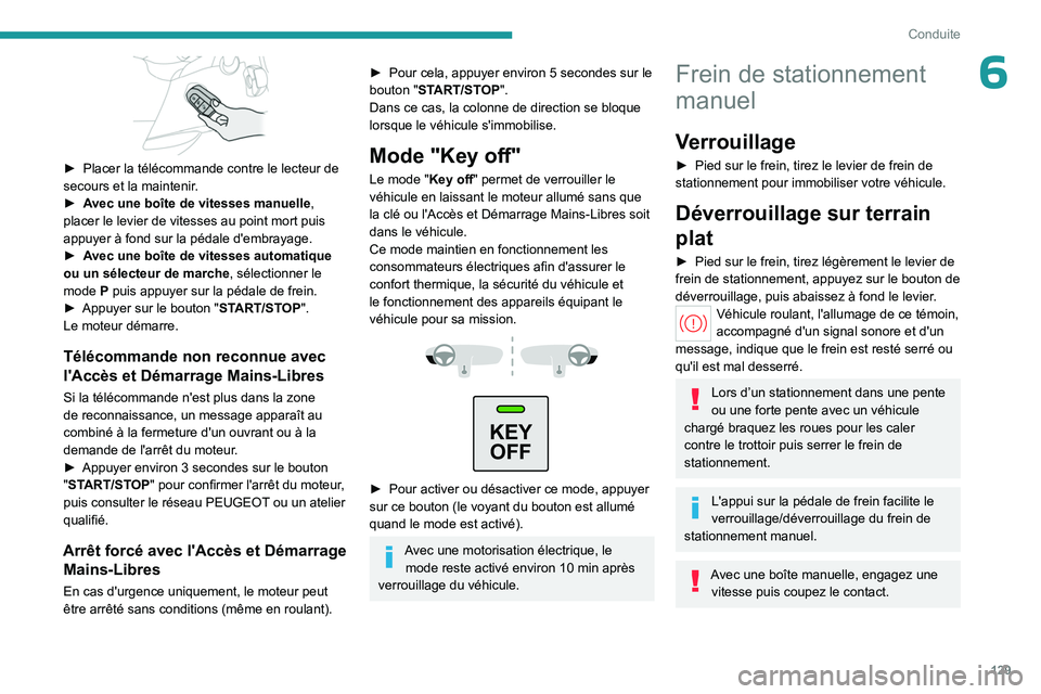 PEUGEOT PARTNER 2022 Manuel du propriétaire (in French) 129
Conduite
6
► Placer la télécommande contre le lecteur de
secours et la maintenir .
â–º
A
vec une boîte de vitesses manuelle,
placer le levier de vitesses au point mort puis
appuyer à PEUGEOT PARTNER 2022 Manuel du propriétaire (in French) 129
Conduite
6
► Placer la télécommande contre le lecteur de
secours et la maintenir .
â–º
A
vec une boîte de vitesses manuelle,
placer le levier de vitesses au point mort puis
appuyer Ã