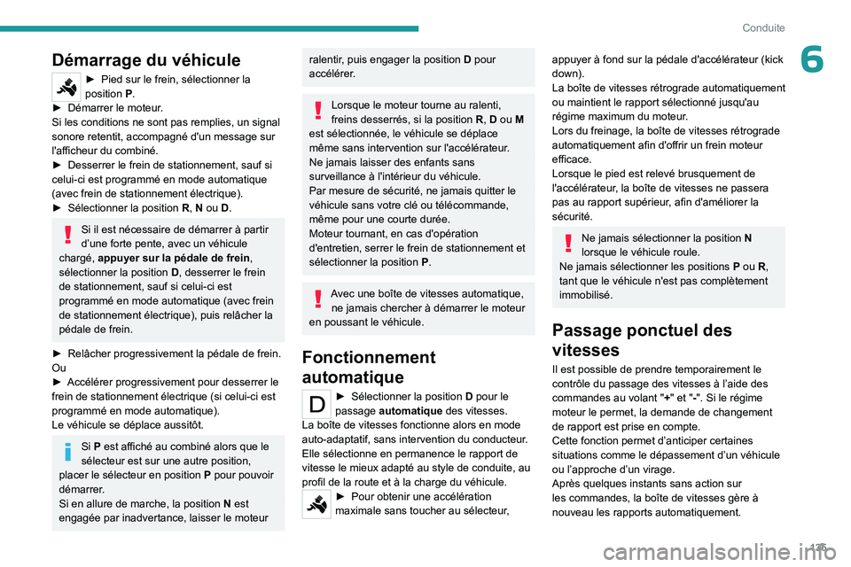 PEUGEOT PARTNER 2022 Manuel du propriétaire (in French) 135
Conduite
6Démarrage du véhicule
► Pied sur le frein, sélectionner la
position P
.
â–º
Démarrer le moteur
.
Si les conditions ne sont pas remplies, un signal
sonore retentit, accompagnà PEUGEOT PARTNER 2022 Manuel du propriétaire (in French) 135
Conduite
6Démarrage du véhicule
► Pied sur le frein, sélectionner la
position P
.
â–º
Démarrer le moteur
.
Si les conditions ne sont pas remplies, un signal
sonore retentit, accompagnÃ