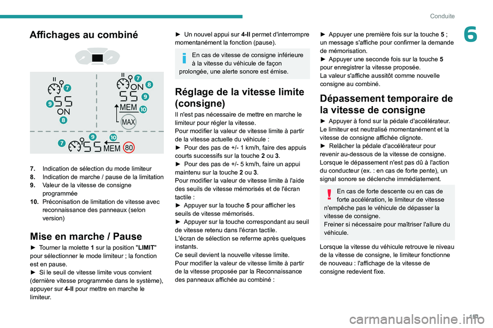 PEUGEOT PARTNER 2022 Manuel du propriétaire (in French) 151
Conduite
6Affichages au combiné
7. Indication de sélection du mode limiteur
8. Indication de marche
/ pause de la limitation
9. Valeur de la vitesse de consigne
programmée
10. Précon PEUGEOT PARTNER 2022 Manuel du propriétaire (in French) 151
Conduite
6Affichages au combiné
7. Indication de sélection du mode limiteur
8. Indication de marche
/ pause de la limitation
9. Valeur de la vitesse de consigne
programmée
10. Précon