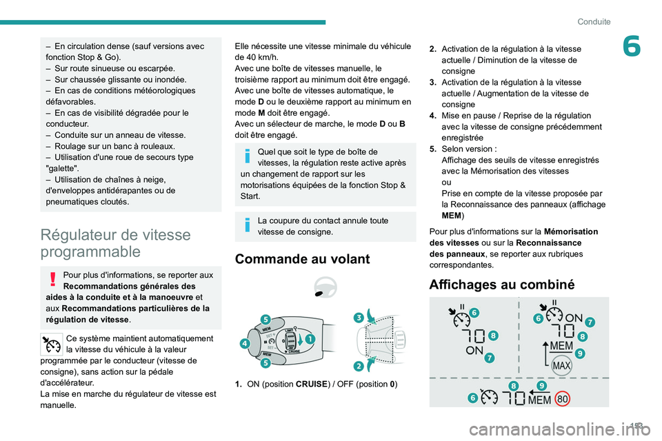 PEUGEOT PARTNER 2022 Manuel du propriétaire (in French) 153
Conduite
6– En circulation dense (sauf versions avec
fonction Stop & Go).
–
Sur route sinueuse ou escarpée.
–
Sur chaussée glissante ou inondée.
–
En cas de conditions mété PEUGEOT PARTNER 2022 Manuel du propriétaire (in French) 153
Conduite
6– En circulation dense (sauf versions avec
fonction Stop & Go).
–
Sur route sinueuse ou escarpée.
–
Sur chaussée glissante ou inondée.
–
En cas de conditions mété