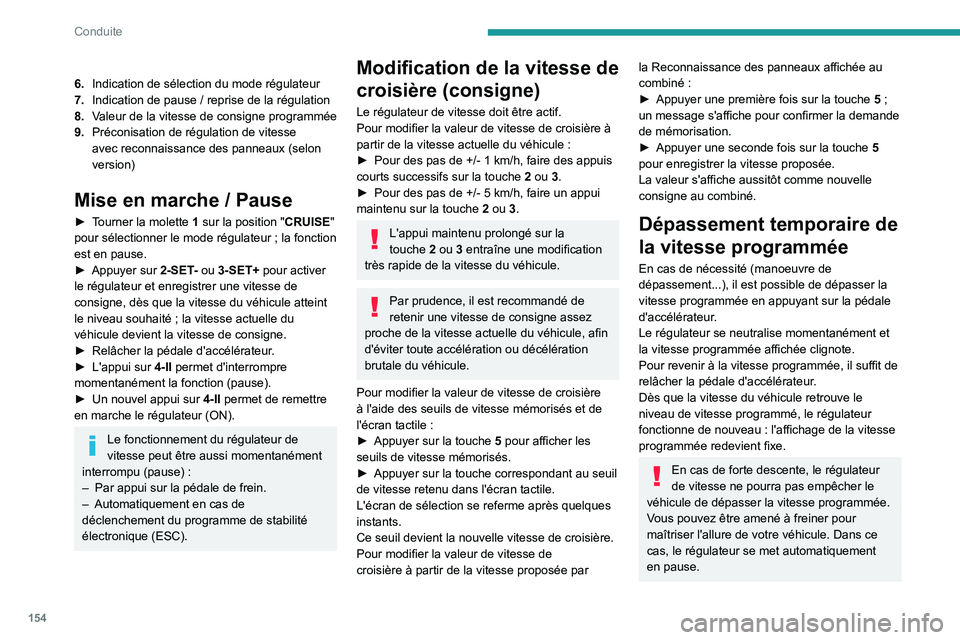 PEUGEOT PARTNER 2022 Manuel du propriétaire (in French) 154
Conduite
6.Indication de sélection du mode régulateur
7. Indication de pause
/ reprise de la régulation
8. Valeur de la vitesse de consigne programmée
9. Préconisation de régulation de vit PEUGEOT PARTNER 2022 Manuel du propriétaire (in French) 154
Conduite
6.Indication de sélection du mode régulateur
7. Indication de pause
/ reprise de la régulation
8. Valeur de la vitesse de consigne programmée
9. Préconisation de régulation de vit