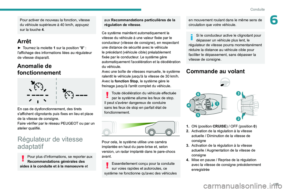 PEUGEOT PARTNER 2022 Manuel du propriétaire (in French) 155
Conduite
6Pour activer de nouveau la fonction, vitesse
du véhicule supérieure à 40 km/h, appuyez
sur la touche 4.
Arrêt
► Tournez la molette 1 sur la position "0" :
l'affich PEUGEOT PARTNER 2022 Manuel du propriétaire (in French) 155
Conduite
6Pour activer de nouveau la fonction, vitesse
du véhicule supérieure à 40 km/h, appuyez
sur la touche 4.
Arrêt
► Tournez la molette 1 sur la position "0" :
l'affich