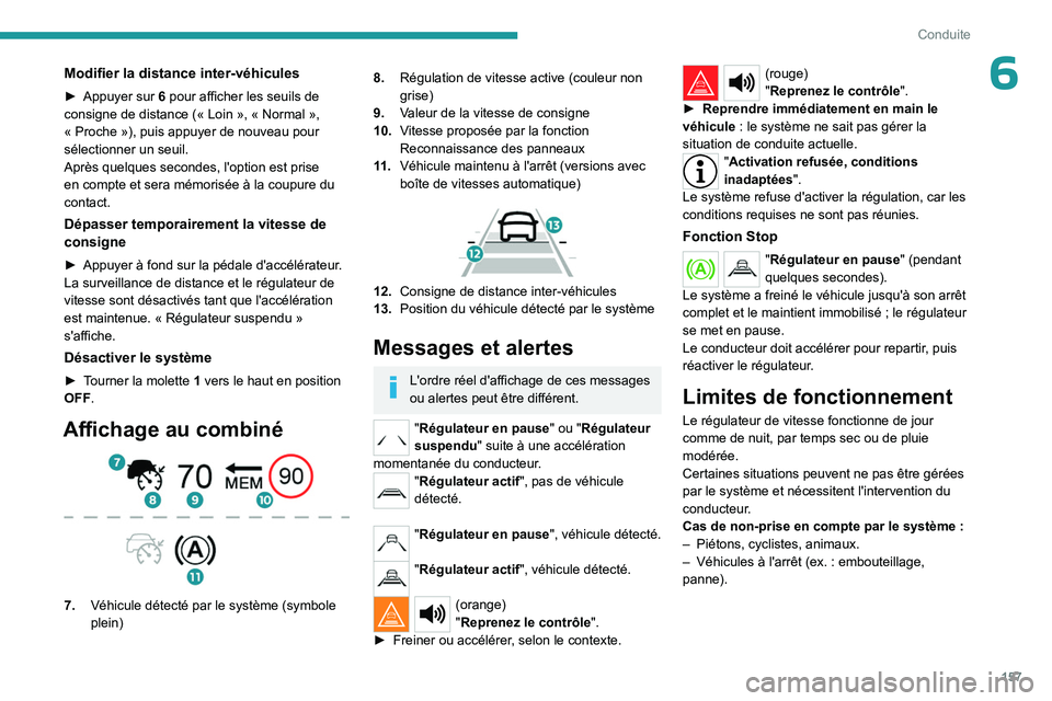 PEUGEOT PARTNER 2022 Manuel du propriétaire (in French) 157
Conduite
6Modifier la distance inter-véhicules
► Appuyer sur 6 pour afficher les seuils de
consigne de distance (« Loin », « Normal »,
«
Proche »), puis appuyer de nouveau p PEUGEOT PARTNER 2022 Manuel du propriétaire (in French) 157
Conduite
6Modifier la distance inter-véhicules
► Appuyer sur 6 pour afficher les seuils de
consigne de distance (« Loin », « Normal »,
«
Proche »), puis appuyer de nouveau p