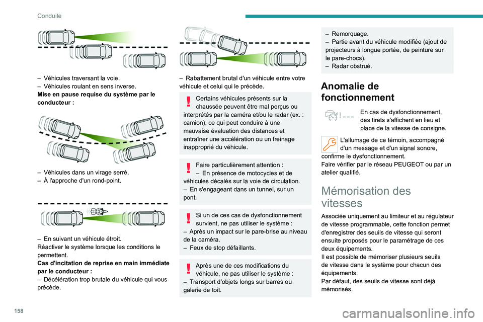 PEUGEOT PARTNER 2022 Manuel du propriétaire (in French) 158
Conduite
– Véhicules traversant la voie.
– Véhicules roulant en sens inverse.
Mise en pause requise du système par le
conducteur
:
– Véhicules dans un virage serré.
– À l& PEUGEOT PARTNER 2022 Manuel du propriétaire (in French) 158
Conduite
– Véhicules traversant la voie.
– Véhicules roulant en sens inverse.
Mise en pause requise du système par le
conducteur
:
– Véhicules dans un virage serré.
– À l&