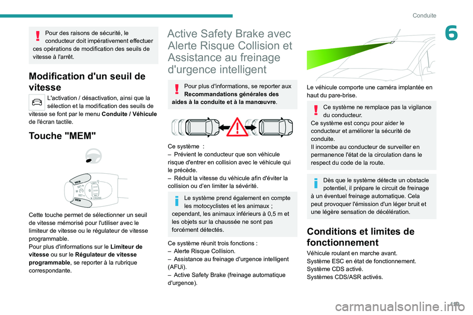 PEUGEOT PARTNER 2022 Manuel du propriétaire (in French) 159
Conduite
6Pour des raisons de sécurité, le
conducteur doit impérativement effectuer
ces opérations de modification des seuils de
vitesse à l'arrêt.
Modification d'un seuil de
vit PEUGEOT PARTNER 2022 Manuel du propriétaire (in French) 159
Conduite
6Pour des raisons de sécurité, le
conducteur doit impérativement effectuer
ces opérations de modification des seuils de
vitesse à l'arrêt.
Modification d'un seuil de
vit