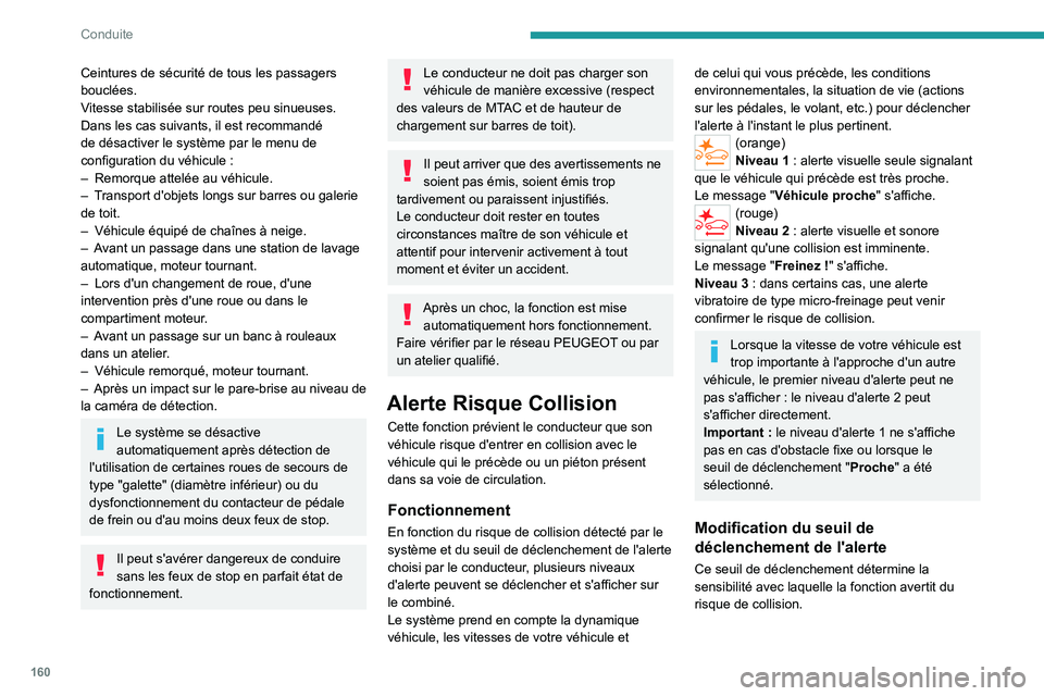PEUGEOT PARTNER 2022 Manuel du propriétaire (in French) 160
Conduite
Ceintures de sécurité de tous les passagers
bouclées.
Vitesse stabilisée sur routes peu sinueuses.
Dans les cas suivants, il est recommandé
de désactiver le système par le menu d PEUGEOT PARTNER 2022 Manuel du propriétaire (in French) 160
Conduite
Ceintures de sécurité de tous les passagers
bouclées.
Vitesse stabilisée sur routes peu sinueuses.
Dans les cas suivants, il est recommandé
de désactiver le système par le menu d