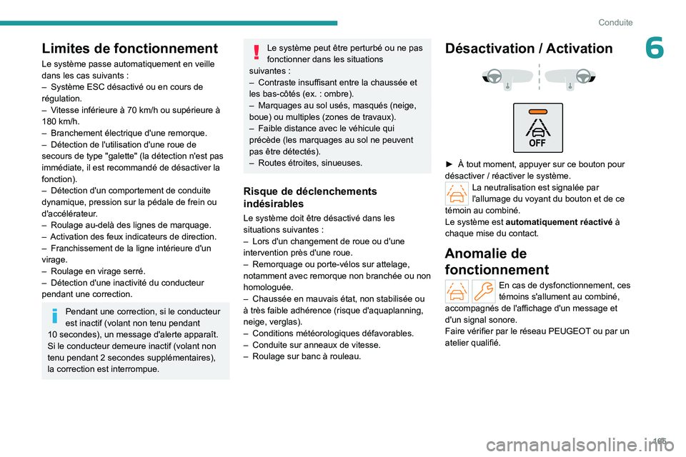 PEUGEOT PARTNER 2022 Manuel du propriétaire (in French) 165
Conduite
6Limites de fonctionnement
Le système passe automatiquement en veille
dans les cas suivants :
–
Système ESC désactivé ou en cours de
régulation.
–
V
itesse inférieure à PEUGEOT PARTNER 2022 Manuel du propriétaire (in French) 165
Conduite
6Limites de fonctionnement
Le système passe automatiquement en veille
dans les cas suivants :
–
Système ESC désactivé ou en cours de
régulation.
–
V
itesse inférieure Ã