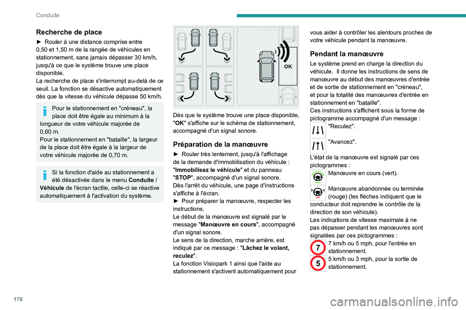 PEUGEOT PARTNER 2022  Manuel du propriétaire (in French) 178
Conduite
Recherche de place
► Rouler à une distance comprise entre 
0,50 et 1,50   m de la rangée de véhicules en 
stationnement, sans jamais dépasser 30
  km/h, 
jusqu'à ce que le syst