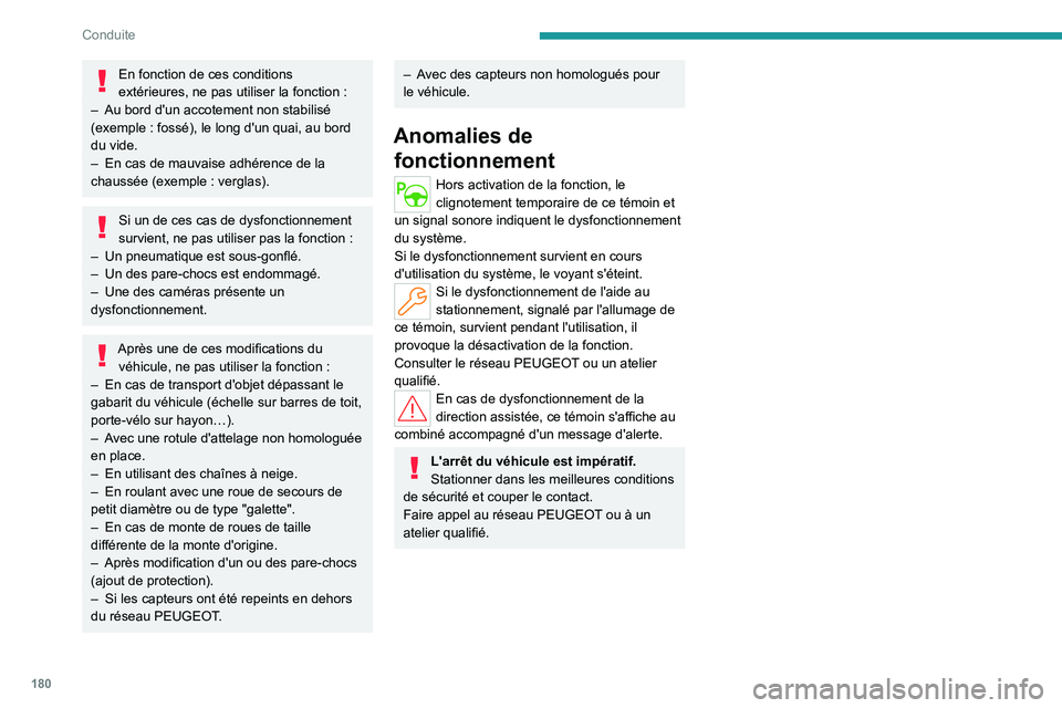 PEUGEOT PARTNER 2022  Manuel du propriétaire (in French) 180
Conduite
En fonction de ces conditions 
extérieures, ne pas utiliser la fonction  :
–
 
Au bord d'un accotement non stabilisé 
(exemple

  : fossé), le long d'un quai, au bord 
du vid