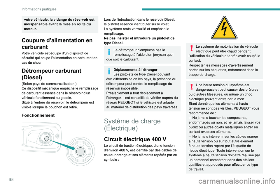 PEUGEOT PARTNER 2022  Manuel du propriétaire (in French) 184
Informations pratiques
votre véhicule, la vidange du réservoir est 
indispensable avant la mise en route du 
moteur.
Coupure d'alimentation en 
carburant
Votre véhicule est équipé d'u