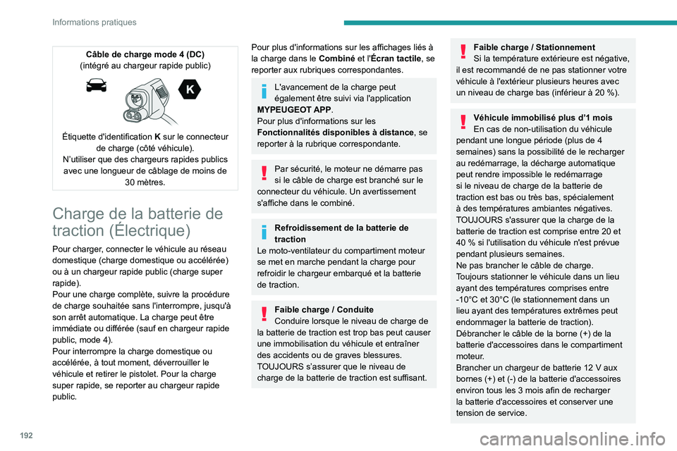 PEUGEOT PARTNER 2022  Manuel du propriétaire (in French) 192
Informations pratiques
Câble de charge mode 4 (DC)
(intégré au chargeur rapide public)
 
 
Étiquette d'identification  K sur le connecteur 
de charge (côté véhicule).
N’utiliser que d
