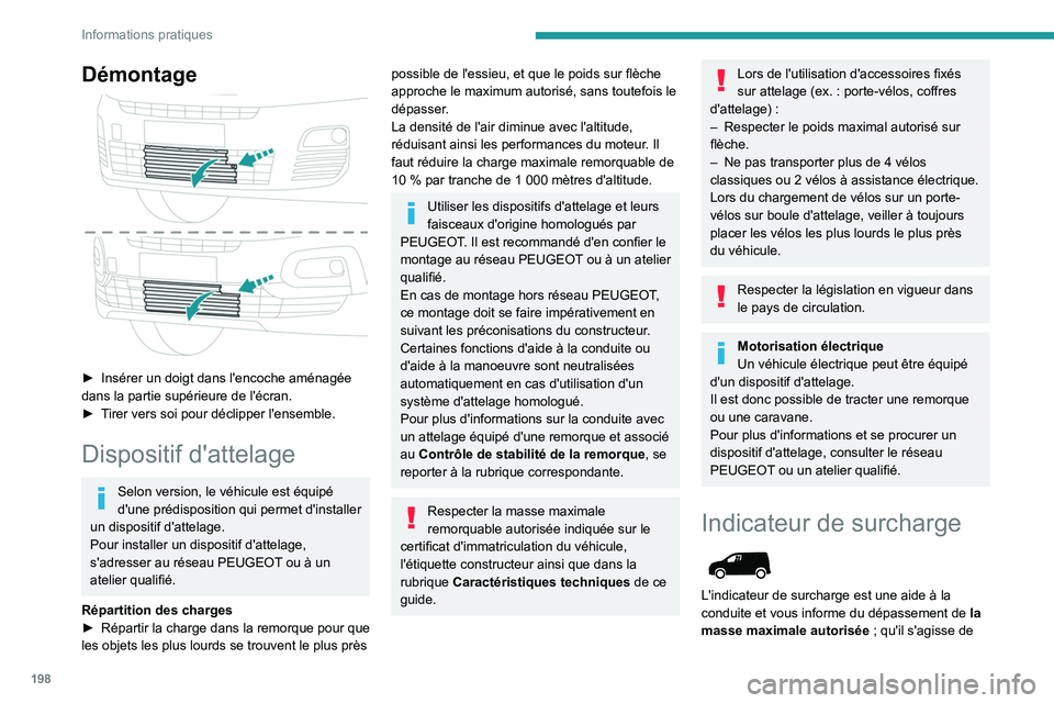 PEUGEOT PARTNER 2022  Manuel du propriétaire (in French) 198
Informations pratiques
Démontage 
 
► Insérer un doigt dans l'encoche aménagée 
dans la partie supérieure de l'écran.
►
 
T
 irer vers soi pour déclipper l'ensemble.
Disposi