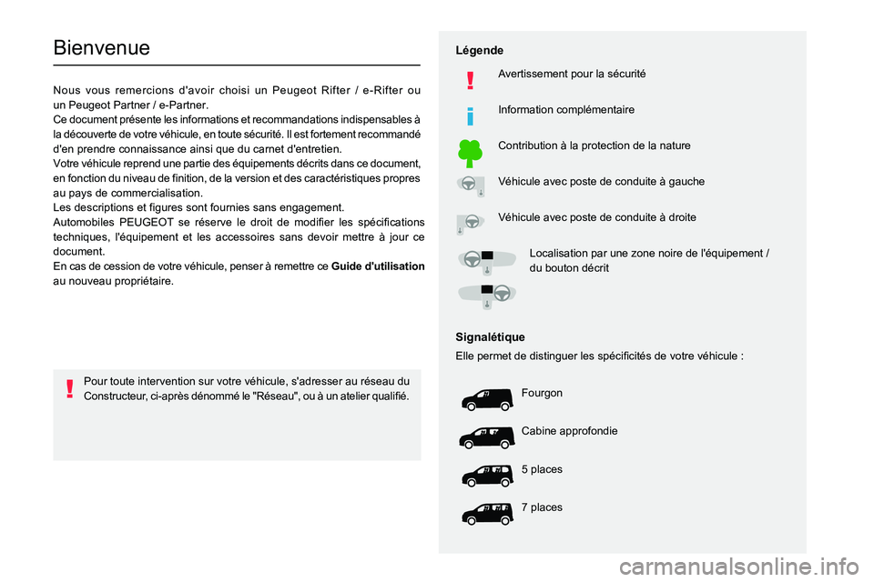 PEUGEOT PARTNER 2022 Manuel du propriétaire (in French)
BienvenueNous vous remercions d'avoir choisi un Peugeot Rifter / e-Rifter ou
un
Peugeot Partner / e-Partner.
Ce document présente les informations et recommandations indispensables à PEUGEOT PARTNER 2022 Manuel du propriétaire (in French)
BienvenueNous vous remercions d'avoir choisi un Peugeot Rifter / e-Rifter ou
un
Peugeot Partner / e-Partner.
Ce document présente les informations et recommandations indispensables à