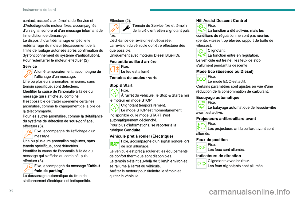 PEUGEOT PARTNER 2022 Manuel du propriétaire (in French) 20
Instruments de bord
contact, associé aux témoins de Service et
d'Autodiagnostic moteur fixes, accompagnés
d'un signal sonore et d'un message informant de
l’interdiction de déma PEUGEOT PARTNER 2022 Manuel du propriétaire (in French) 20
Instruments de bord
contact, associé aux témoins de Service et
d'Autodiagnostic moteur fixes, accompagnés
d'un signal sonore et d'un message informant de
l’interdiction de déma