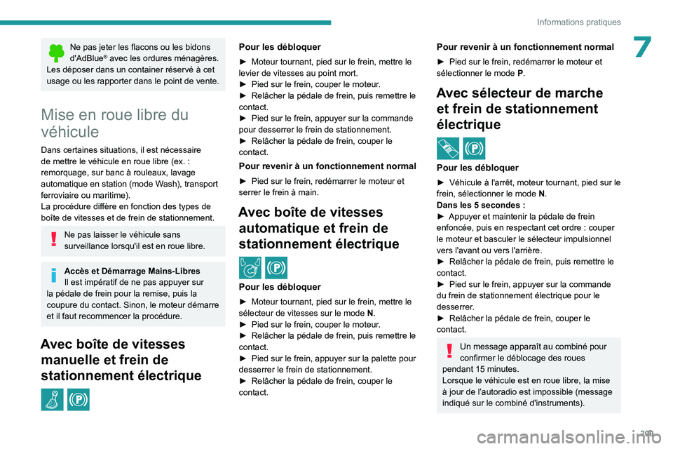 PEUGEOT PARTNER 2022 Manuel du propriétaire (in French) 209
Informations pratiques
7Ne pas jeter les flacons ou les bidons
d'AdBlue® avec les ordures ménagères.
Les déposer dans un container réservé à cet
usage ou les rapporter dans le point d PEUGEOT PARTNER 2022 Manuel du propriétaire (in French) 209
Informations pratiques
7Ne pas jeter les flacons ou les bidons
d'AdBlue® avec les ordures ménagères.
Les déposer dans un container réservé à cet
usage ou les rapporter dans le point d
