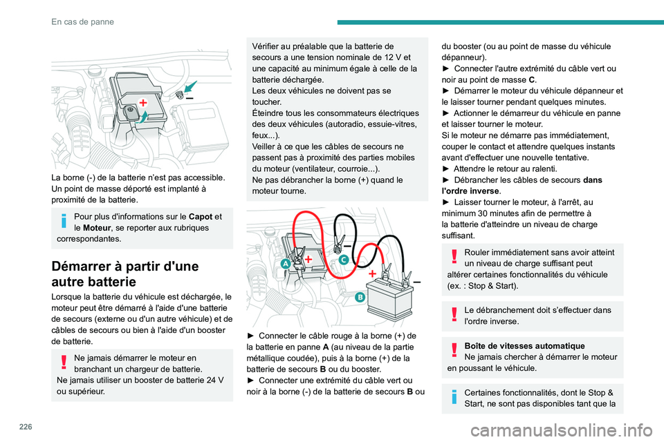 PEUGEOT PARTNER 2022 Manuel du propriétaire (in French) 226
En cas de panne
La borne (-) de la batterie n’est pas accessible.
Un point de masse déporté est implanté à
proximité de la batterie.
Pour plus d'informations sur le Capot et
le Mo PEUGEOT PARTNER 2022 Manuel du propriétaire (in French) 226
En cas de panne
La borne (-) de la batterie n’est pas accessible.
Un point de masse déporté est implanté à
proximité de la batterie.
Pour plus d'informations sur le Capot et
le Mo