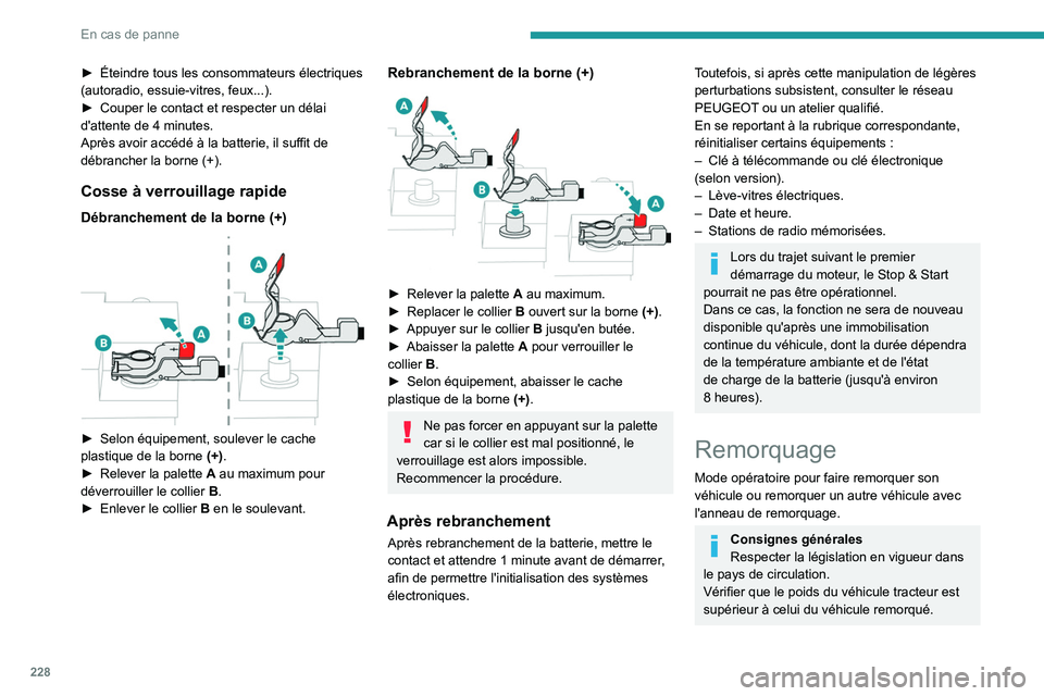 PEUGEOT PARTNER 2022 Manuel du propriétaire (in French) 228
En cas de panne
► Éteindre tous les consommateurs électriques
(autoradio, essuie-vitres, feux...).
►
Couper le contact et respecter un délai
d'attente de 4
minutes.
Après avoir PEUGEOT PARTNER 2022 Manuel du propriétaire (in French) 228
En cas de panne
► Éteindre tous les consommateurs électriques
(autoradio, essuie-vitres, feux...).
►
Couper le contact et respecter un délai
d'attente de 4
minutes.
Après avoir
