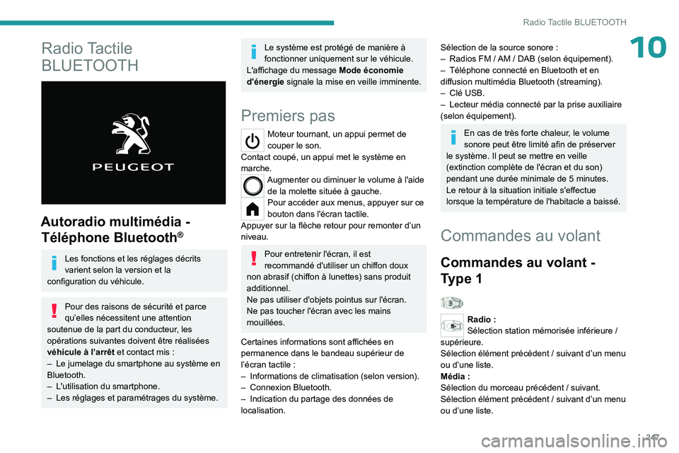 PEUGEOT PARTNER 2022 Manuel du propriétaire (in French) 247
Radio Tactile BLUETOOTH
10Radio Tactile
BLUETOOTH
Autoradio multimédia - Téléphone Bluetooth
®
Les fonctions et les réglages décrits
varient selon la version et la
configuration du và PEUGEOT PARTNER 2022 Manuel du propriétaire (in French) 247
Radio Tactile BLUETOOTH
10Radio Tactile
BLUETOOTH
Autoradio multimédia - Téléphone Bluetooth
®
Les fonctions et les réglages décrits
varient selon la version et la
configuration du vÃ