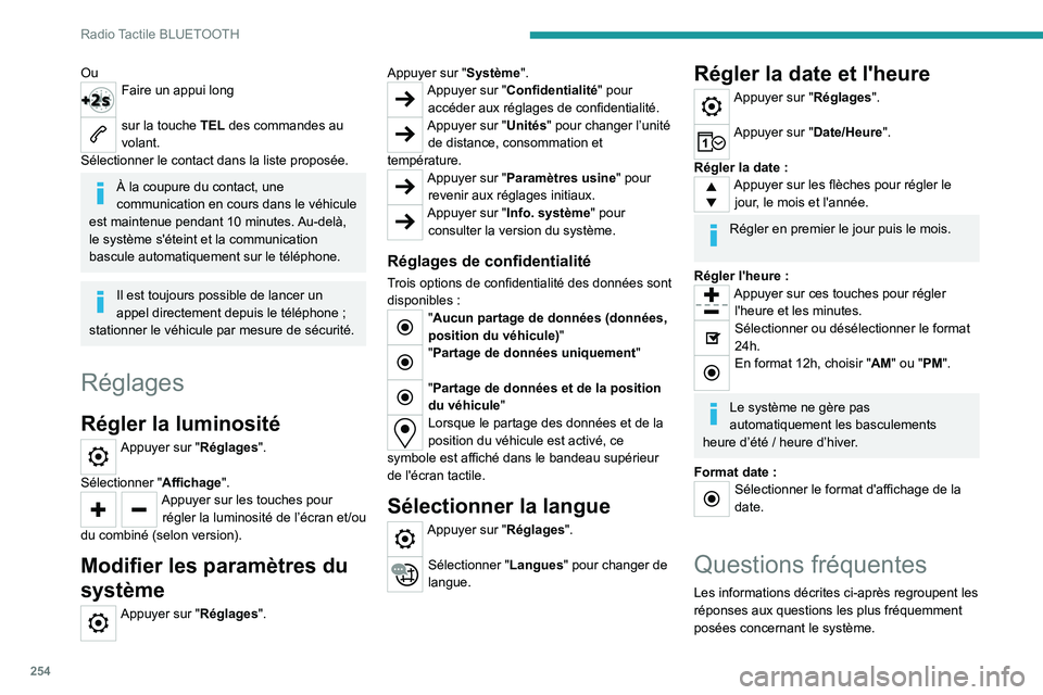 PEUGEOT PARTNER 2022 Manuel du propriétaire (in French) 254
Radio Tactile BLUETOOTH
OuFaire un appui long
sur la touche TEL des commandes au
volant.
Sélectionner le contact dans la liste proposée.
À la coupure du contact, une
communication en cours d PEUGEOT PARTNER 2022 Manuel du propriétaire (in French) 254
Radio Tactile BLUETOOTH
OuFaire un appui long
sur la touche TEL des commandes au
volant.
Sélectionner le contact dans la liste proposée.
À la coupure du contact, une
communication en cours d