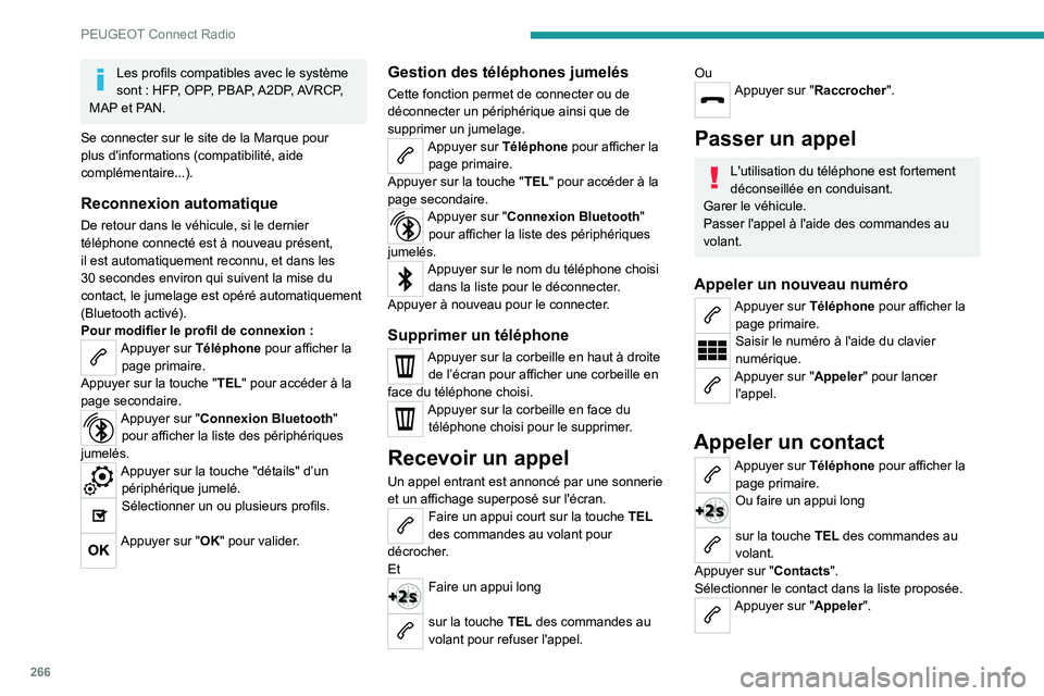 PEUGEOT PARTNER 2022 Manuel du propriétaire (in French) 266
PEUGEOT Connect Radio
Les profils compatibles avec le système
sont : HFP, OPP, PBAP, A2DP, AVRCP,
MAP et PAN.
Se connecter sur le site de la Marque pour
plus d'informations (compatibilità PEUGEOT PARTNER 2022 Manuel du propriétaire (in French) 266
PEUGEOT Connect Radio
Les profils compatibles avec le système
sont : HFP, OPP, PBAP, A2DP, AVRCP,
MAP et PAN.
Se connecter sur le site de la Marque pour
plus d'informations (compatibilitÃ