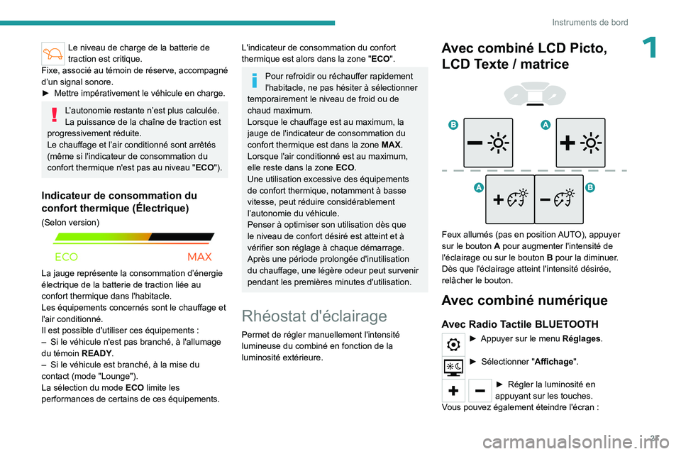 PEUGEOT PARTNER 2022 Manuel du propriétaire (in French) 27
Instruments de bord
1Le niveau de charge de la batterie de
traction est critique.
Fixe, associé au témoin de réserve, accompagné
d’un signal sonore.
â–º
Mettre impérativement le véhicul PEUGEOT PARTNER 2022 Manuel du propriétaire (in French) 27
Instruments de bord
1Le niveau de charge de la batterie de
traction est critique.
Fixe, associé au témoin de réserve, accompagné
d’un signal sonore.
â–º
Mettre impérativement le véhicul