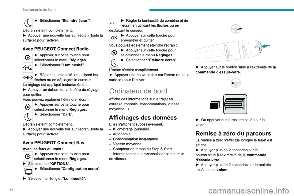 PEUGEOT PARTNER 2022 Manuel du propriétaire (in French) 28
Instruments de bord
► Sélectionner "Eteindre écran".
L'écran s'éteint complètement.
â–º
Appuyer une nouvelle fois sur l'écran (toute la
surface) pour l'activer
PEUGEOT PARTNER 2022 Manuel du propriétaire (in French) 28
Instruments de bord
► Sélectionner "Eteindre écran".
L'écran s'éteint complètement.
â–º
Appuyer une nouvelle fois sur l'écran (toute la
surface) pour l'activer