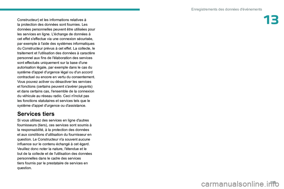 PEUGEOT PARTNER 2022 Manuel du propriétaire (in French) 299
Enregistrements des données d'événements
13Constructeur) et les informations relatives à
la protection des données sont fournies. Les
données personnelles peuvent être utilisées pour PEUGEOT PARTNER 2022 Manuel du propriétaire (in French) 299
Enregistrements des données d'événements
13Constructeur) et les informations relatives à
la protection des données sont fournies. Les
données personnelles peuvent être utilisées pour