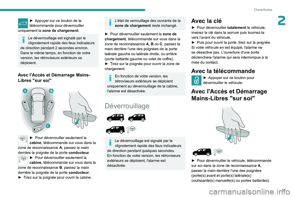 PEUGEOT PARTNER 2022 Manuel du propriétaire (in French) 37
Ouvertures
2â–º Appuyer sur ce bouton de la
télécommande pour déverrouiller
uniquement la zone de chargement
.
Le déverrouillage est signalé par le
clignotement rapide des feux indicateurs PEUGEOT PARTNER 2022 Manuel du propriétaire (in French) 37
Ouvertures
2â–º Appuyer sur ce bouton de la
télécommande pour déverrouiller
uniquement la zone de chargement
.
Le déverrouillage est signalé par le
clignotement rapide des feux indicateurs