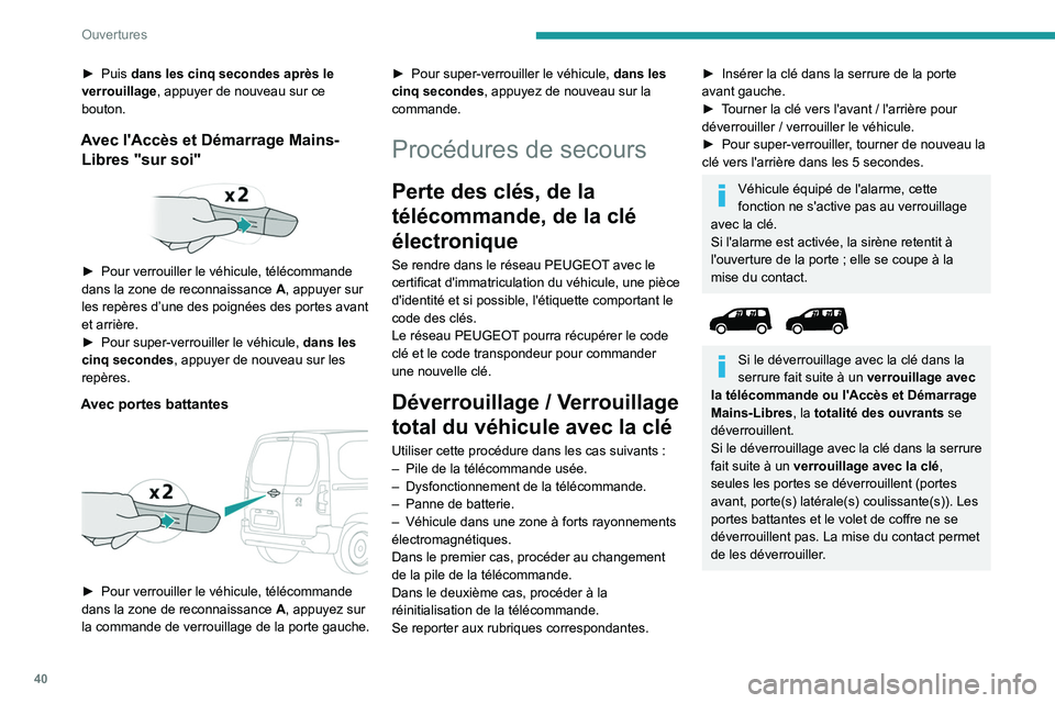 PEUGEOT PARTNER 2022 Manuel du propriétaire (in French) 40
Ouvertures
► Puis dans les cinq secondes après le
verrouillage, appuyer de nouveau sur ce
bouton.
Avec l'Accès et Démarrage Mains- Libres "sur soi"
► Pour verrouiller le và PEUGEOT PARTNER 2022 Manuel du propriétaire (in French) 40
Ouvertures
► Puis dans les cinq secondes après le
verrouillage, appuyer de nouveau sur ce
bouton.
Avec l'Accès et Démarrage Mains- Libres "sur soi"
â–º Pour verrouiller le vÃ