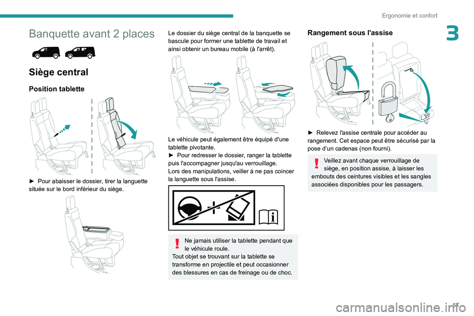 PEUGEOT PARTNER 2022 Manuel du propriétaire (in French) 57
Ergonomie et confort
3Banquette avant 2 places
Siège central
Position tablette
► Pour abaisser le dossier, tirer la languette
située sur le bord inférieur du siège.
Le dossier du s PEUGEOT PARTNER 2022 Manuel du propriétaire (in French) 57
Ergonomie et confort
3Banquette avant 2 places
Siège central
Position tablette
► Pour abaisser le dossier, tirer la languette
située sur le bord inférieur du siège.
Le dossier du s