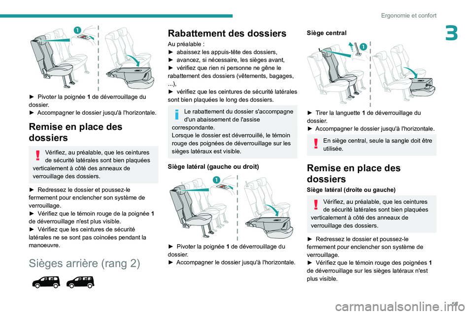 PEUGEOT PARTNER 2022 Manuel du propriétaire (in French) 59
Ergonomie et confort
3
► Pivoter la poignée 1 de déverrouillage du
dossier.
â–º
Accompagner le dossier jusqu'Ã l'horizontale.
Remise en place des
dossiers
Vérifiez, au préalab PEUGEOT PARTNER 2022 Manuel du propriétaire (in French) 59
Ergonomie et confort
3
► Pivoter la poignée 1 de déverrouillage du
dossier.
â–º
Accompagner le dossier jusqu'Ã l'horizontale.
Remise en place des
dossiers
Vérifiez, au préalab