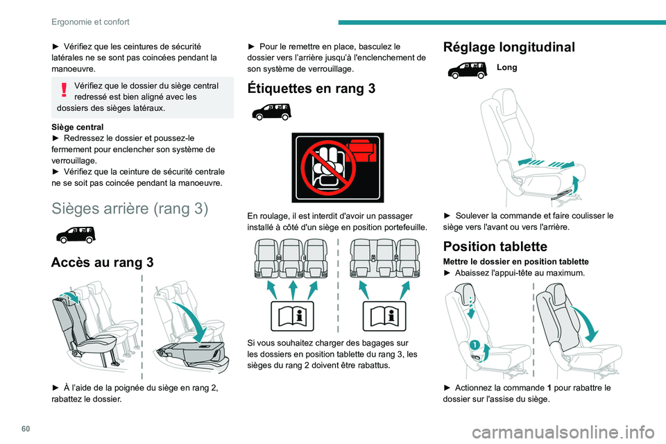 PEUGEOT PARTNER 2022 Manuel du propriétaire (in French) 60
Ergonomie et confort
► Vérifiez que les ceintures de sécurité
latérales ne se sont pas coincées pendant la
manoeuvre.
Vérifiez que le dossier du siège central
redressé est bien alignà PEUGEOT PARTNER 2022 Manuel du propriétaire (in French) 60
Ergonomie et confort
► Vérifiez que les ceintures de sécurité
latérales ne se sont pas coincées pendant la
manoeuvre.
Vérifiez que le dossier du siège central
redressé est bien alignÃ