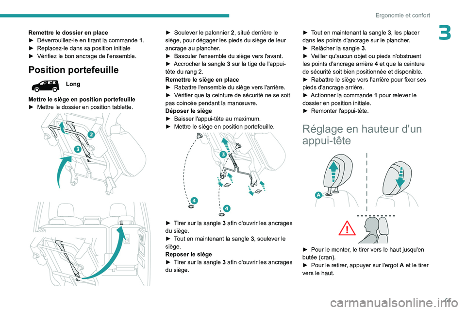 PEUGEOT PARTNER 2022 Manuel du propriétaire (in French) 61
Ergonomie et confort
3Remettre le dossier en place
► Déverrouillez-le en tirant la commande 1 .
â–º
Replacez-le dans sa position initiale
â–º
Vérifiez le bon ancrage de l'ensemble.
Po PEUGEOT PARTNER 2022 Manuel du propriétaire (in French) 61
Ergonomie et confort
3Remettre le dossier en place
► Déverrouillez-le en tirant la commande 1 .
â–º
Replacez-le dans sa position initiale
â–º
Vérifiez le bon ancrage de l'ensemble.
Po