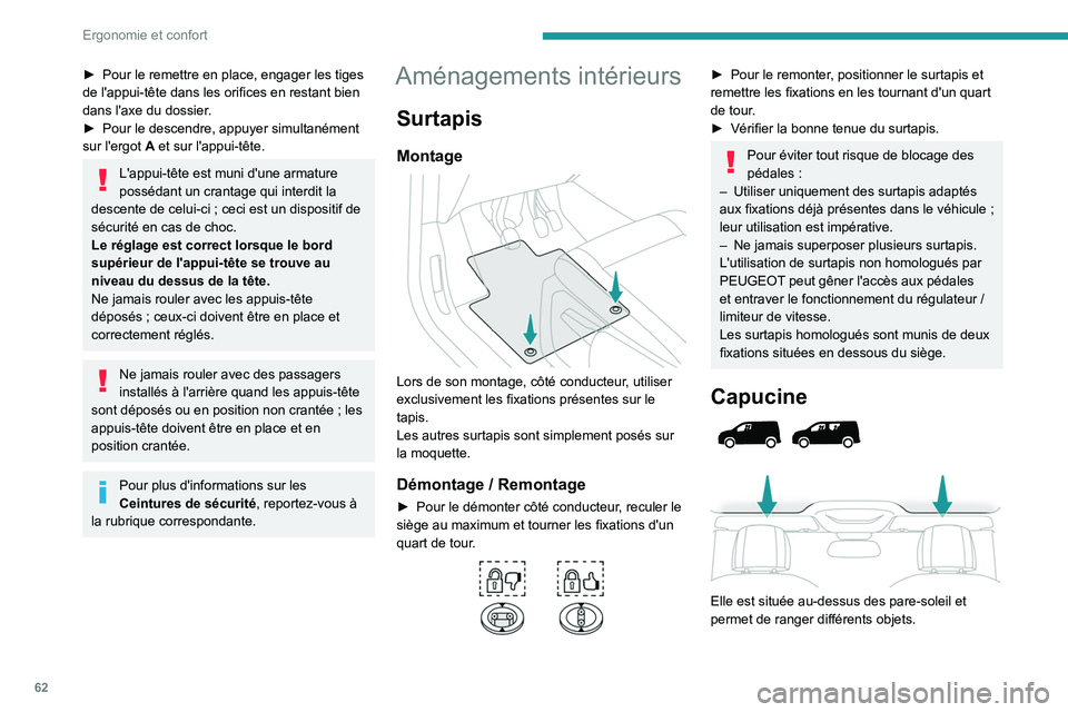 PEUGEOT PARTNER 2022 Manuel du propriétaire (in French) 62
Ergonomie et confort
â–º Pour le remettre en place, engager les tiges
de l'appui-tête dans les orifices en restant bien
dans l'axe du dossier
.
â–º
Pour le descendre, appuyer simultanà PEUGEOT PARTNER 2022 Manuel du propriétaire (in French) 62
Ergonomie et confort
â–º Pour le remettre en place, engager les tiges
de l'appui-tête dans les orifices en restant bien
dans l'axe du dossier
.
â–º
Pour le descendre, appuyer simultanÃ