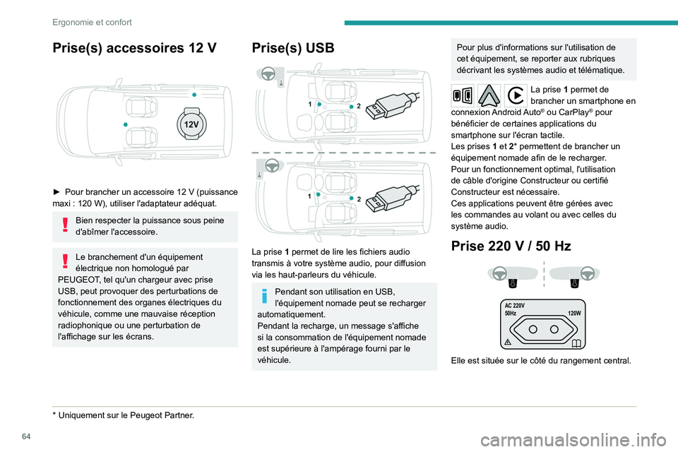 PEUGEOT PARTNER 2022 Manuel du propriétaire (in French) 64
Ergonomie et confort
Prise(s) accessoires 12 V
â–º Pour brancher un accessoire 12 V (puissance
maxi : 120 W), utiliser l'adaptateur adéquat.
Bien respecter la puissance sous peine
d& PEUGEOT PARTNER 2022 Manuel du propriétaire (in French) 64
Ergonomie et confort
Prise(s) accessoires 12 V
â–º Pour brancher un accessoire 12 V (puissance
maxi : 120 W), utiliser l'adaptateur adéquat.
Bien respecter la puissance sous peine
d&