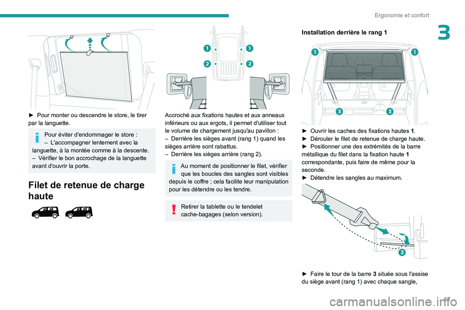 PEUGEOT PARTNER 2022 Manuel du propriétaire (in French) 67
Ergonomie et confort
3
â–º Pour monter ou descendre le store, le tirer
par la languette.
Pour éviter d'endommager le store :
– L'accompagner lentement avec la
languette, à la montà PEUGEOT PARTNER 2022 Manuel du propriétaire (in French) 67
Ergonomie et confort
3
â–º Pour monter ou descendre le store, le tirer
par la languette.
Pour éviter d'endommager le store :
– L'accompagner lentement avec la
languette, Ã la montÃ