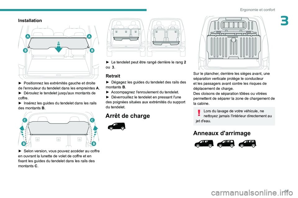 PEUGEOT PARTNER 2022 Manuel du propriétaire (in French) 69
Ergonomie et confort
3Installation
► Positionnez les extrémités gauche et droite
de l'enrouleur du tendelet dans les empreintes A .
â–º
Déroulez le tendelet jusqu'aux montants PEUGEOT PARTNER 2022 Manuel du propriétaire (in French) 69
Ergonomie et confort
3Installation
► Positionnez les extrémités gauche et droite
de l'enrouleur du tendelet dans les empreintes A .
â–º
Déroulez le tendelet jusqu'aux montants