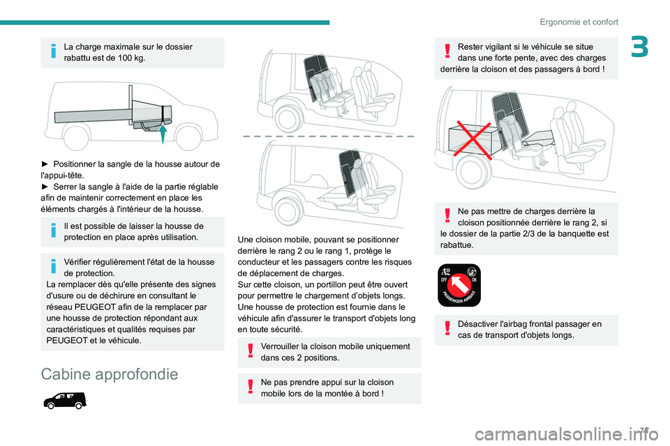PEUGEOT PARTNER 2022 Manuel du propriétaire (in French) 73
Ergonomie et confort
3La charge maximale sur le dossier
rabattu est de 100 kg.
â–º Positionner la sangle de la housse autour de
l'appui-tête.
â–º
Serrer la sangle à l'aide de la PEUGEOT PARTNER 2022 Manuel du propriétaire (in French) 73
Ergonomie et confort
3La charge maximale sur le dossier
rabattu est de 100 kg.
â–º Positionner la sangle de la housse autour de
l'appui-tête.
â–º
Serrer la sangle à l'aide de la