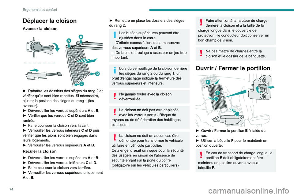 PEUGEOT PARTNER 2022 Manuel du propriétaire (in French) 74
Ergonomie et confort
Déplacer la cloison
Avancer la cloison
► Rabattre les dossiers des sièges du rang 2 et
vérifier qu'ils sont bien rabattus. Si nécessaire,
ajuster la position de PEUGEOT PARTNER 2022 Manuel du propriétaire (in French) 74
Ergonomie et confort
Déplacer la cloison
Avancer la cloison
► Rabattre les dossiers des sièges du rang 2 et
vérifier qu'ils sont bien rabattus. Si nécessaire,
ajuster la position de