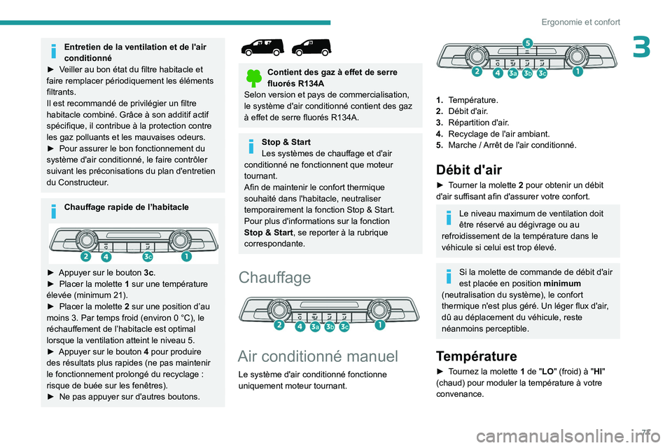 PEUGEOT PARTNER 2022 Manuel du propriétaire (in French) 77
Ergonomie et confort
3Entretien de la ventilation et de l'air
conditionné
â–º
V
eiller au bon état du filtre habitacle et
faire remplacer périodiquement les éléments
filtrants.
Il es PEUGEOT PARTNER 2022 Manuel du propriétaire (in French) 77
Ergonomie et confort
3Entretien de la ventilation et de l'air
conditionné
â–º
V
eiller au bon état du filtre habitacle et
faire remplacer périodiquement les éléments
filtrants.
Il es