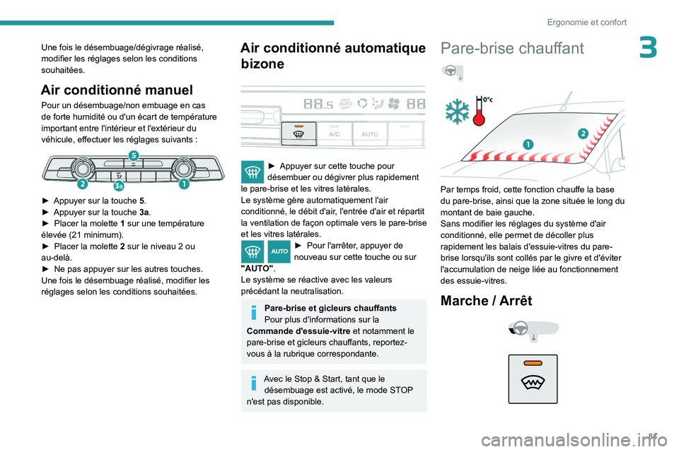 PEUGEOT PARTNER 2022 Manuel du propriétaire (in French) 81
Ergonomie et confort
3Une fois le désembuage/dégivrage réalisé,
modifier les réglages selon les conditions
souhaitées.
Air conditionné manuel
Pour un désembuage/non embuage en cas
de for PEUGEOT PARTNER 2022 Manuel du propriétaire (in French) 81
Ergonomie et confort
3Une fois le désembuage/dégivrage réalisé,
modifier les réglages selon les conditions
souhaitées.
Air conditionné manuel
Pour un désembuage/non embuage en cas
de for