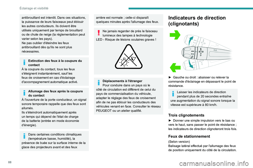 PEUGEOT PARTNER 2022 Manuel du propriétaire (in French) 88
Éclairage et visibilité
antibrouillard est interdit. Dans ces situations,
la puissance de leurs faisceaux peut éblouir
les autres conducteurs. Ils doivent être
utilisés uniquement par temps PEUGEOT PARTNER 2022 Manuel du propriétaire (in French) 88
Éclairage et visibilité
antibrouillard est interdit. Dans ces situations,
la puissance de leurs faisceaux peut éblouir
les autres conducteurs. Ils doivent être
utilisés uniquement par temps
