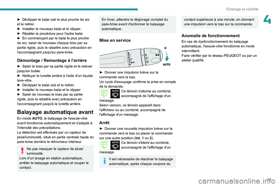 PEUGEOT PARTNER 2022 Manuel du propriétaire (in French) 95
Éclairage et visibilité
4► Déclipper le balai usé le plus proche de soi
et le retirer .
►
Installer le nouveau balai et le clipper
.
►
Répéter la procédure pour l'autre balai PEUGEOT PARTNER 2022 Manuel du propriétaire (in French) 95
Éclairage et visibilité
4► Déclipper le balai usé le plus proche de soi
et le retirer .
►
Installer le nouveau balai et le clipper
.
►
Répéter la procédure pour l'autre balai